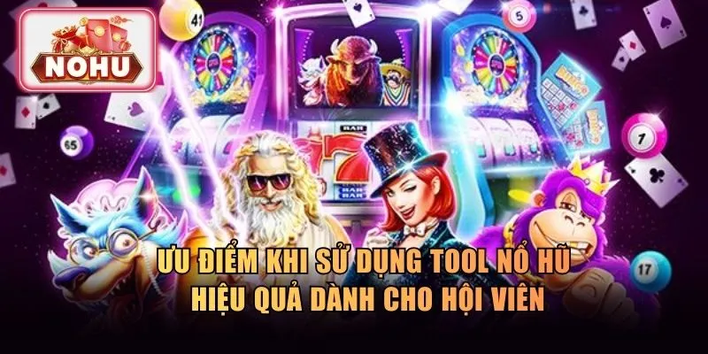 Ưu điểm nổi bật khi sử dụng tool nổ hũ hiệu quả
